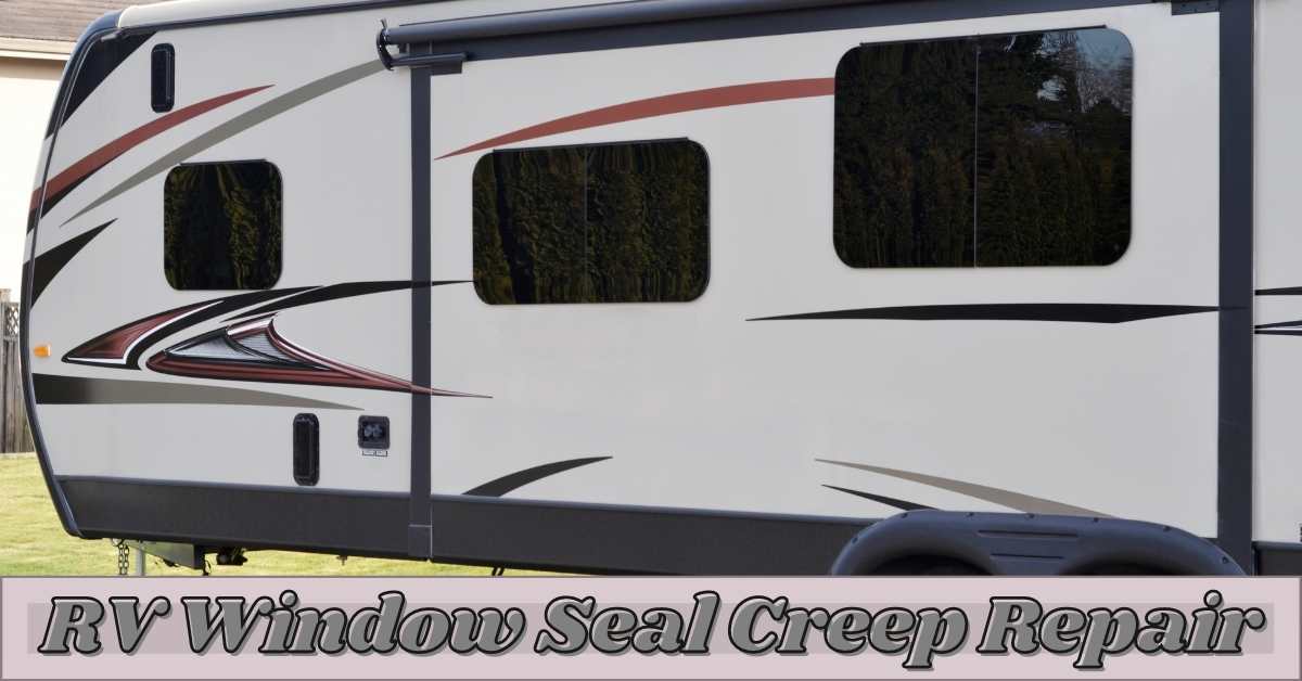 Rv Window Seal Creep Repair Complete Guide For Beginners Rv Window Seal Creep Repair Complete Guide For Beginners