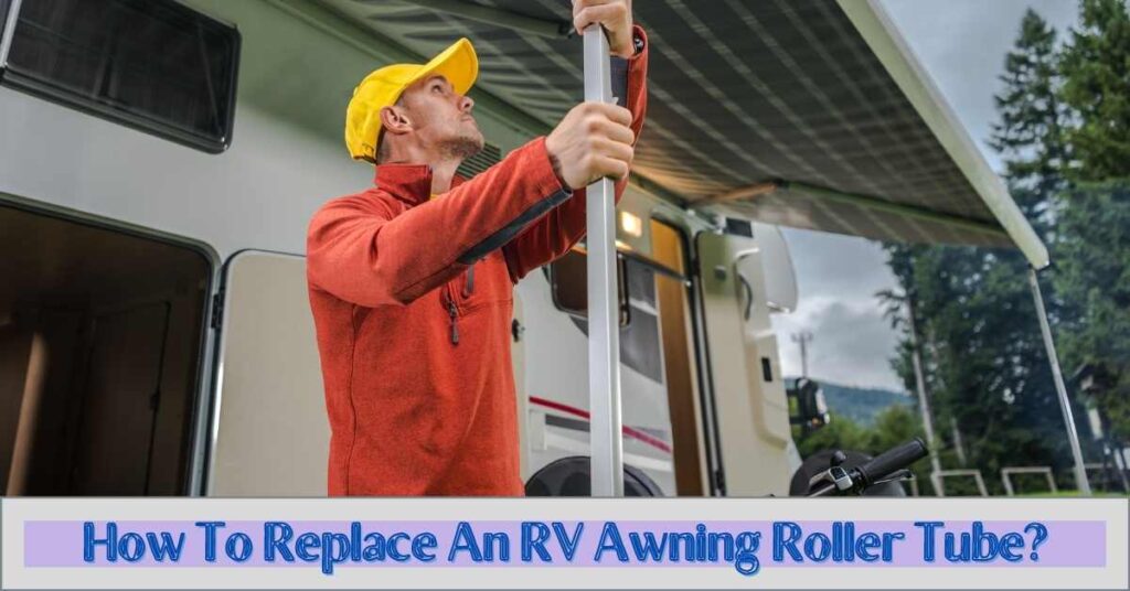 How To Replace An RV Awning Roller Tube