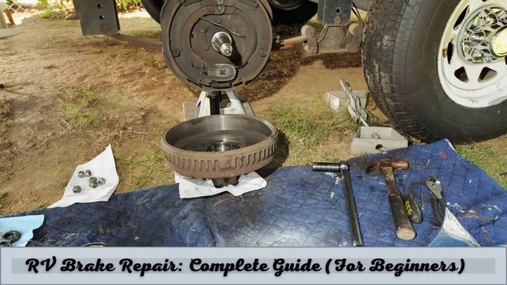 RV Brake Repair Complete Guide (For Beginners)