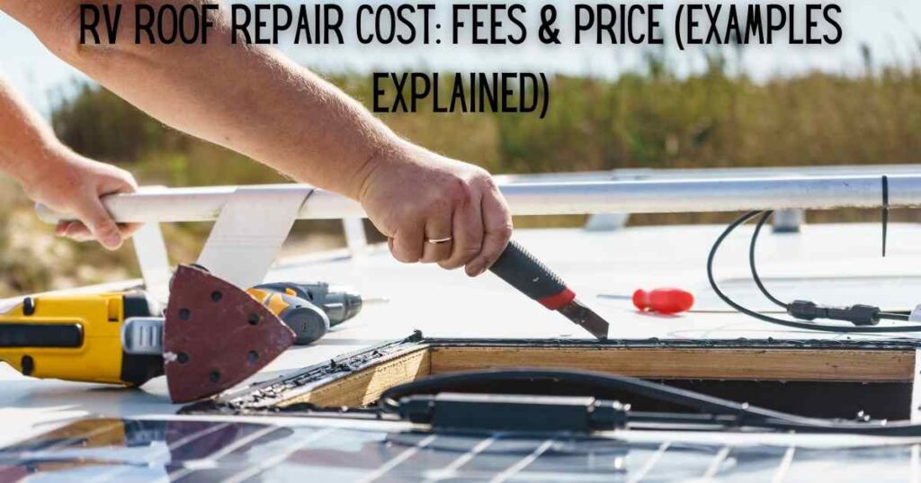 RV Roof Repair Cost: Fees & Price (Examples Explained)